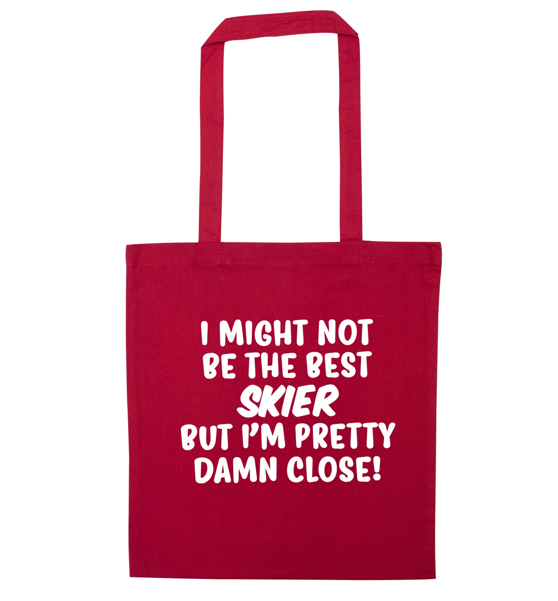 I might not be the best skier but I'm pretty damn close! red tote bag