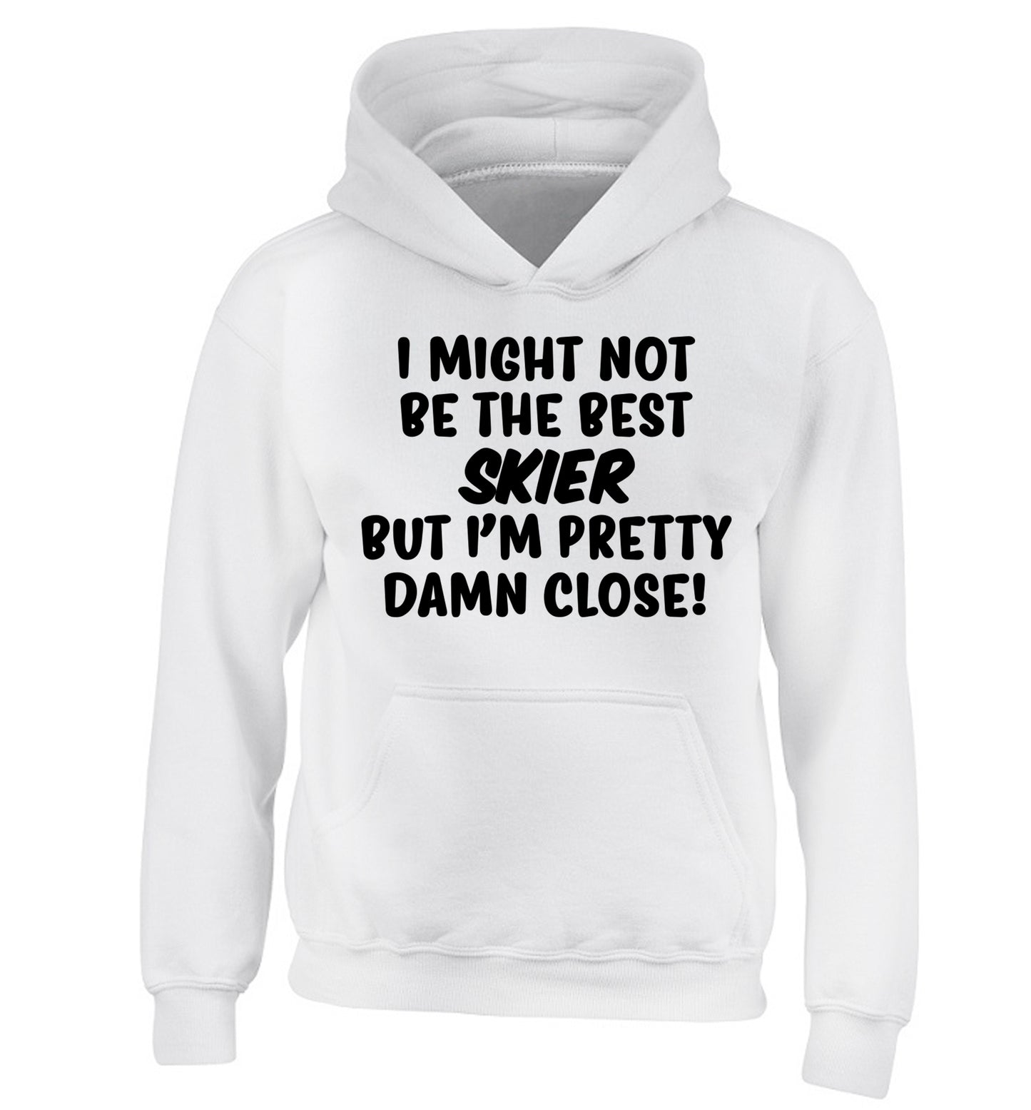 I might not be the best skier but I'm pretty damn close! children's white hoodie 12-14 Years