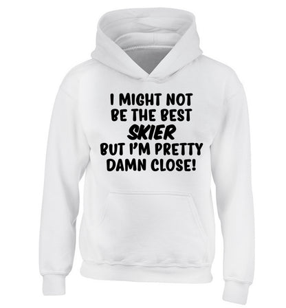 I might not be the best skier but I'm pretty damn close! children's white hoodie 12-14 Years