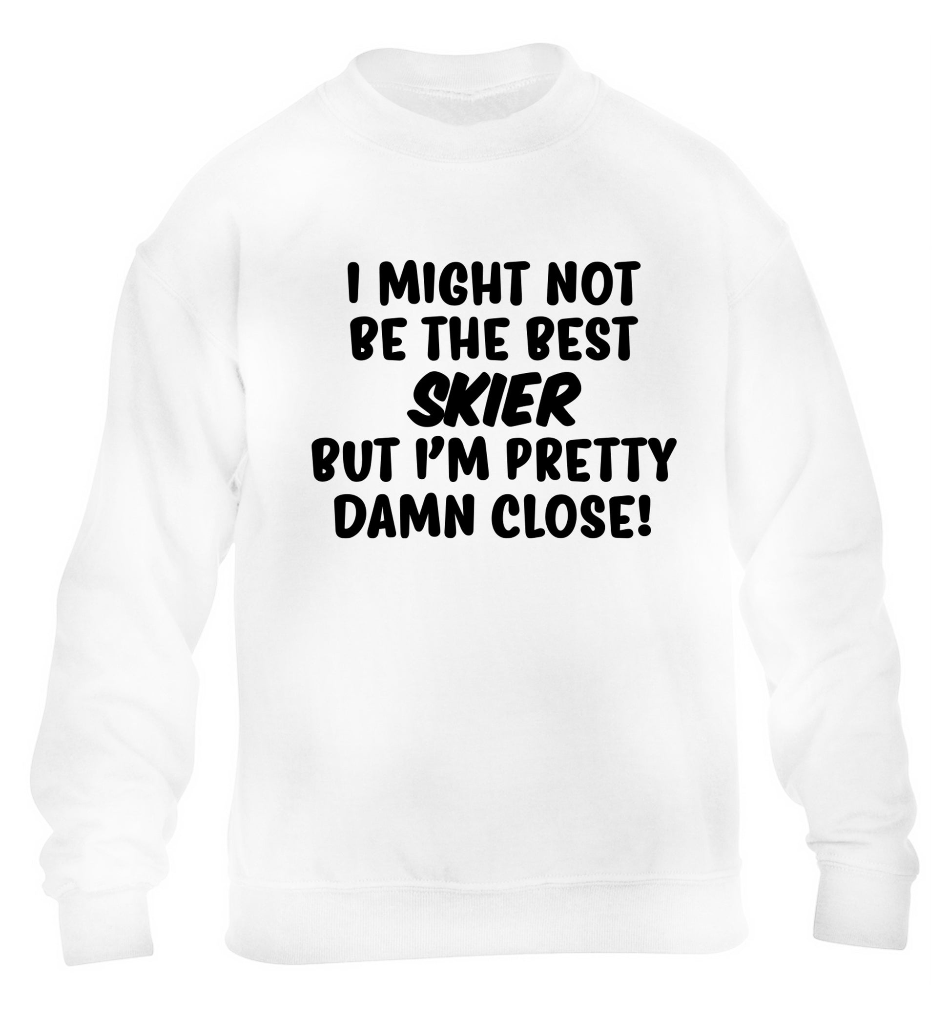 I might not be the best skier but I'm pretty damn close! children's white sweater 12-14 Years