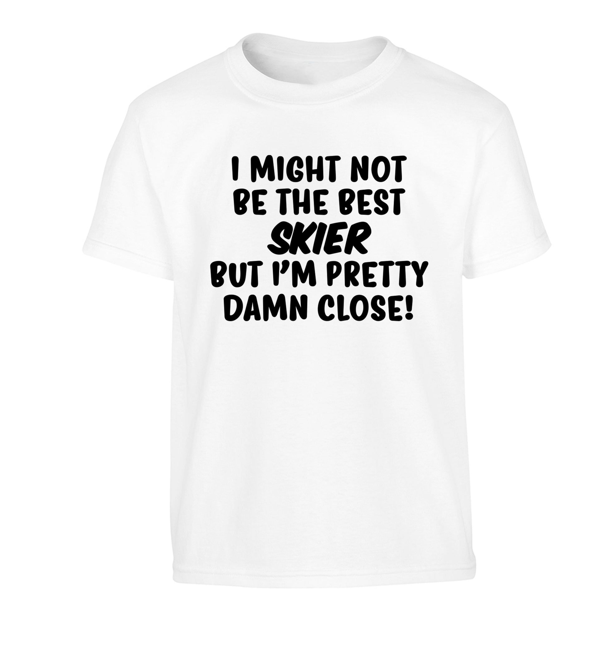 I might not be the best skier but I'm pretty damn close! Children's white Tshirt 12-14 Years