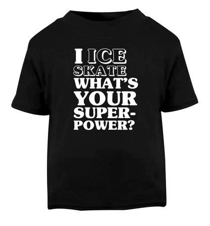 I ice skate what's your superpower? Black Baby Toddler Tshirt 2 years