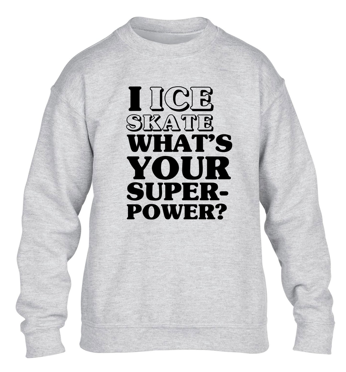I ice skate what's your superpower? children's grey sweater 12-14 Years