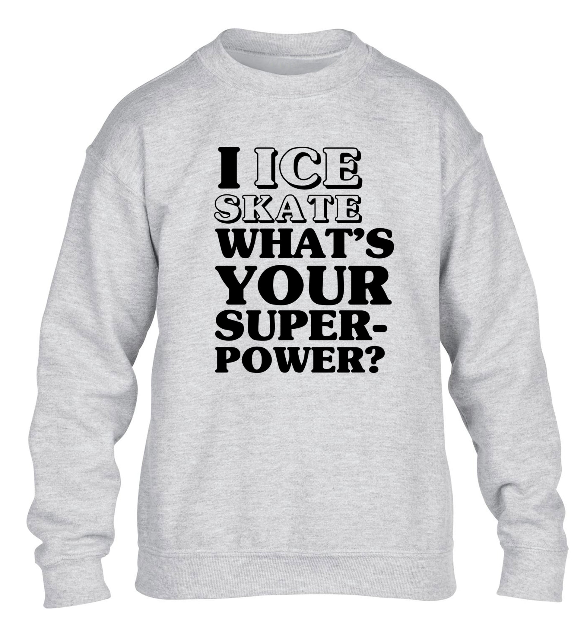 I ice skate what's your superpower? children's grey sweater 12-14 Years