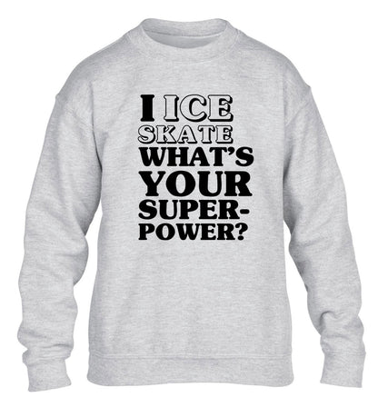 I ice skate what's your superpower? children's grey sweater 12-14 Years