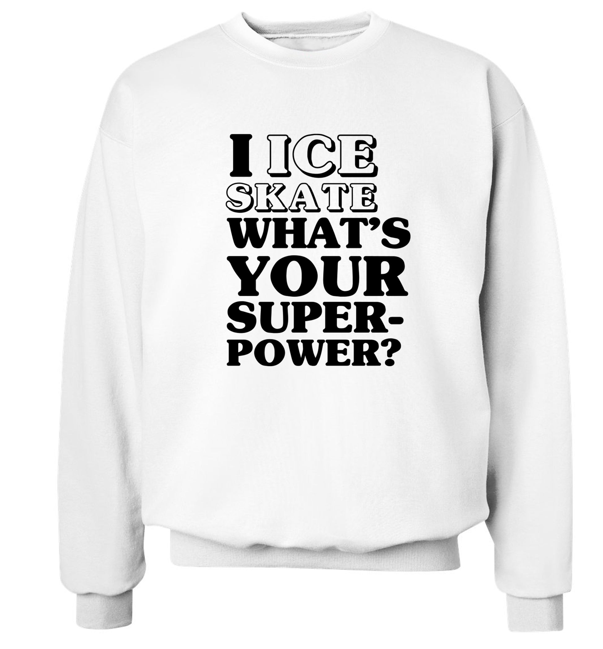 I ice skate what's your superpower? Adult's unisexwhite Sweater 2XL