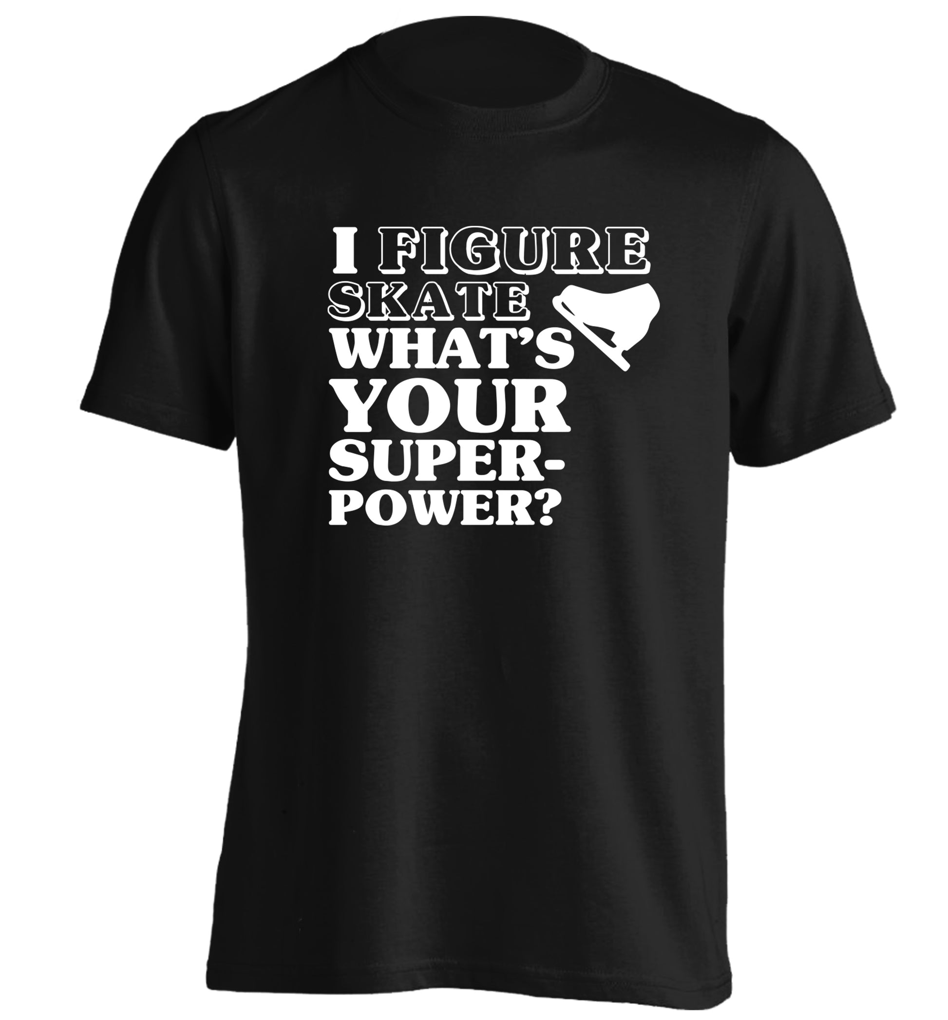 I figure skate what's your superpower? adults unisexblack Tshirt 2XL