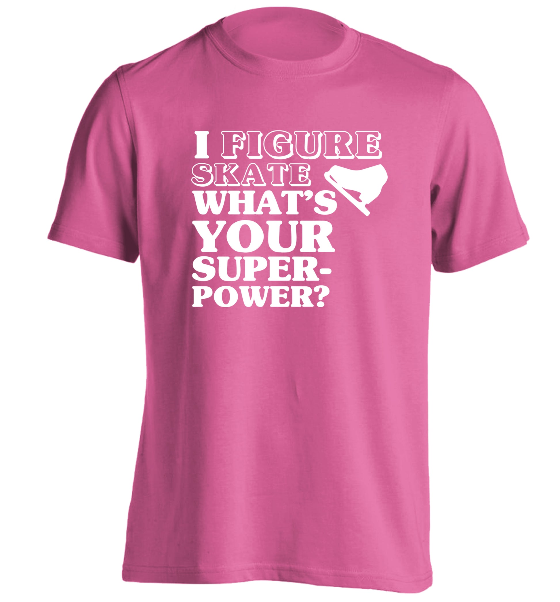 I figure skate what's your superpower? adults unisexpink Tshirt 2XL
