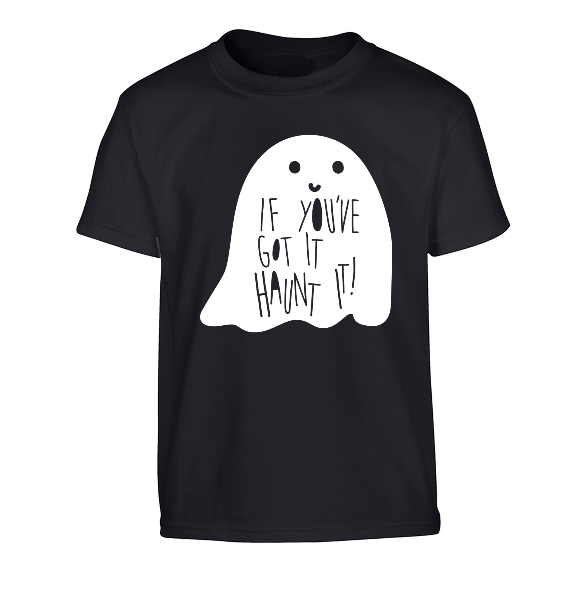 If you've got it haunt it Children's black Tshirt 12-14 Years