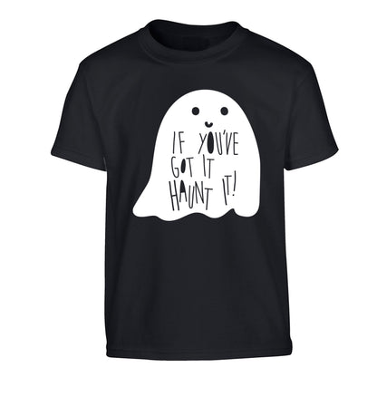 If you've got it haunt it Children's black Tshirt 12-14 Years