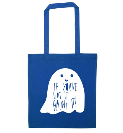If you've got it haunt it blue tote bag