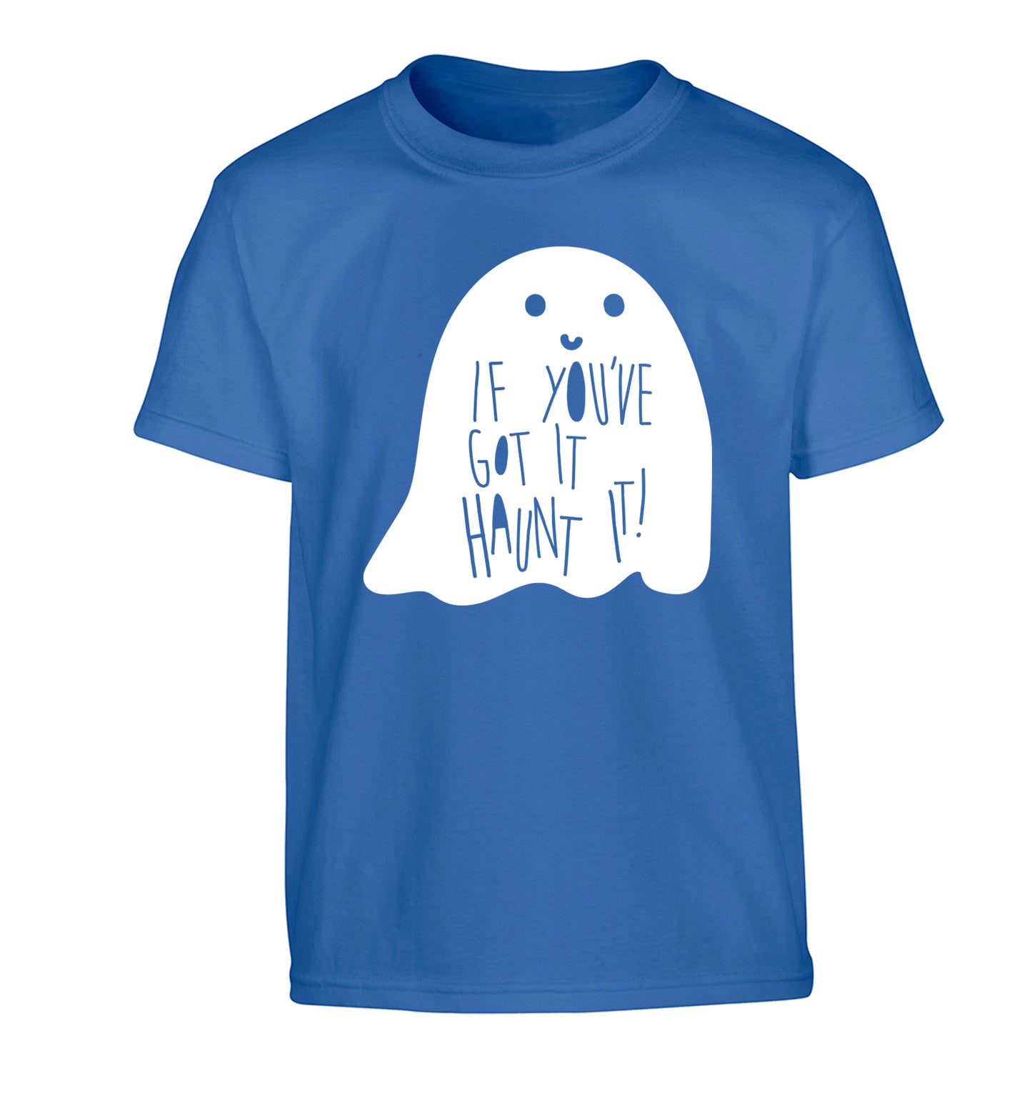 If you've got it haunt it Children's blue Tshirt 12-14 Years