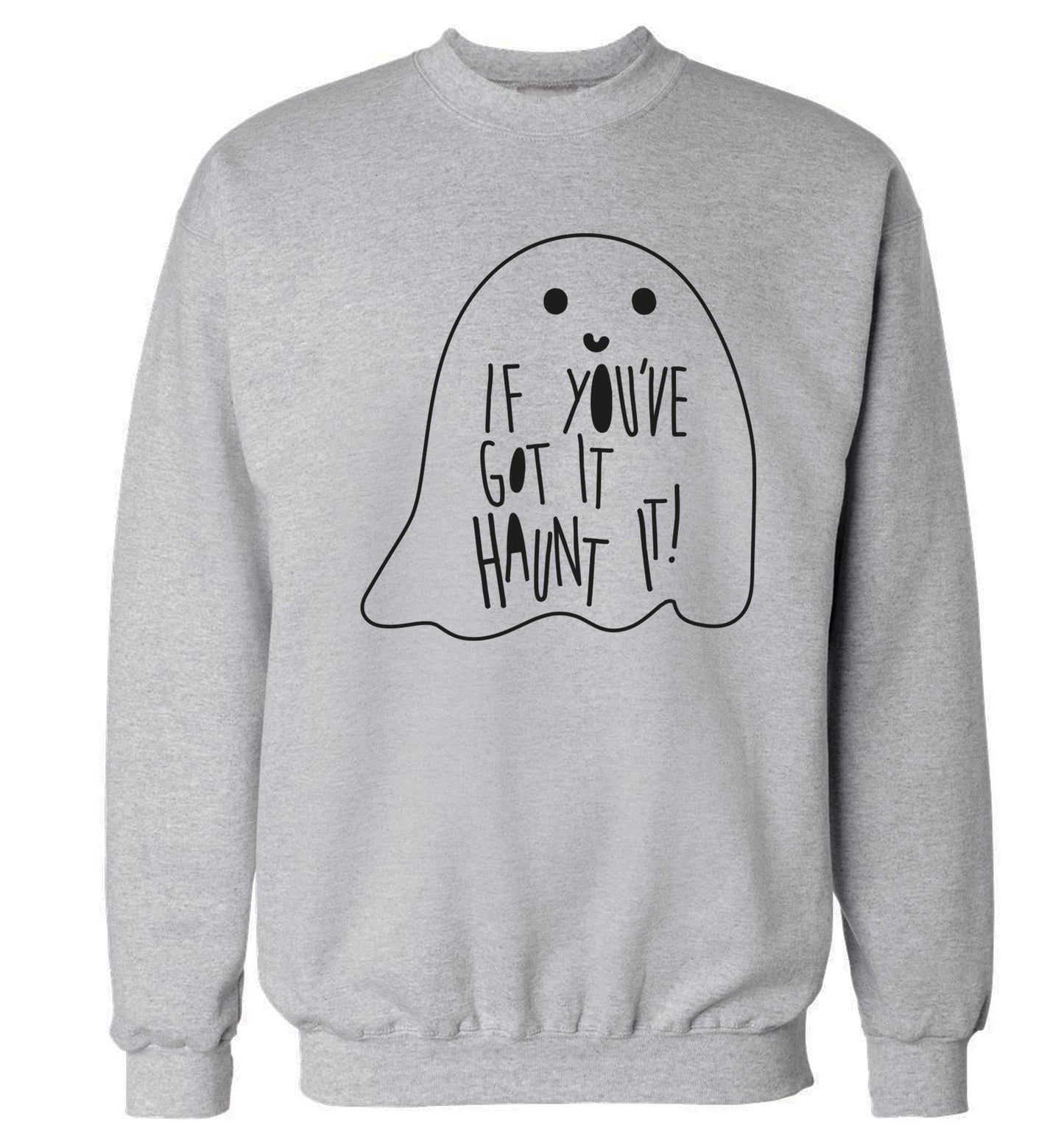 If you've got it haunt it Adult's unisex grey Sweater 2XL