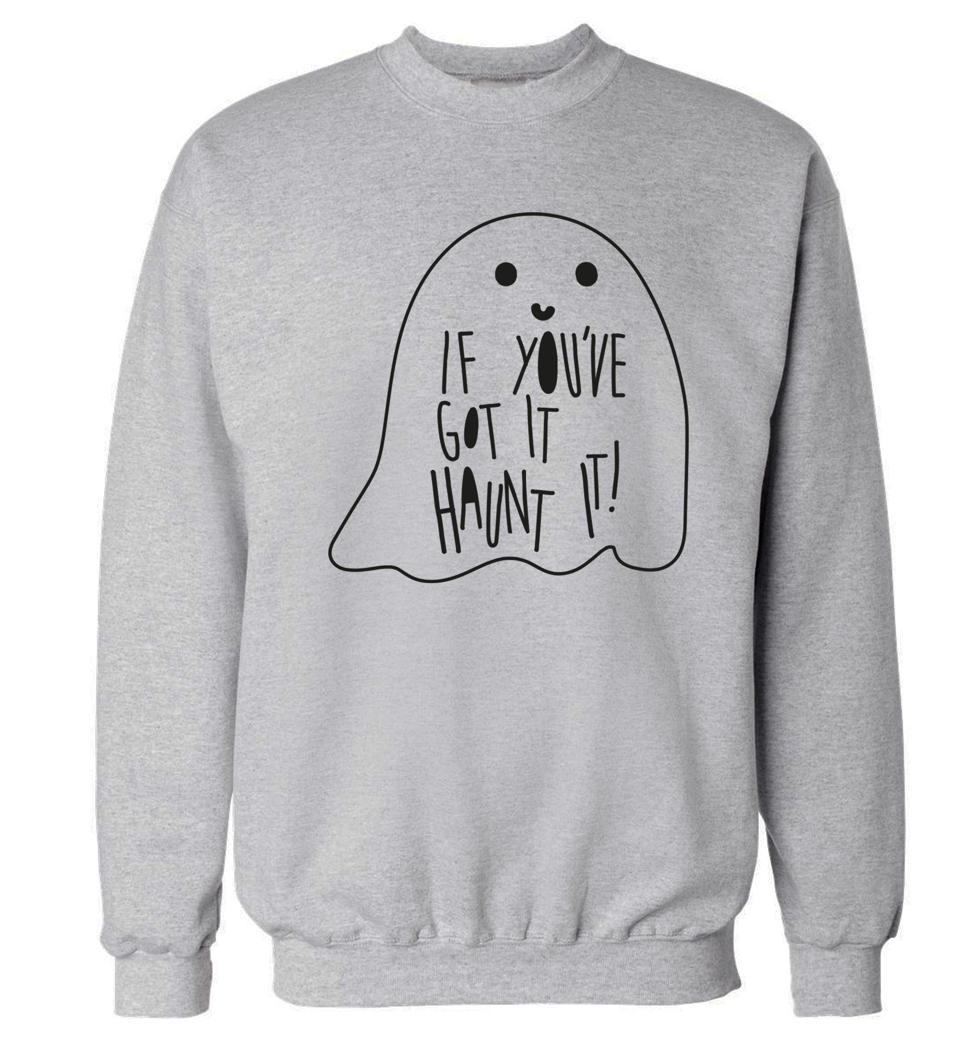 If you've got it haunt it Adult's unisex grey Sweater 2XL