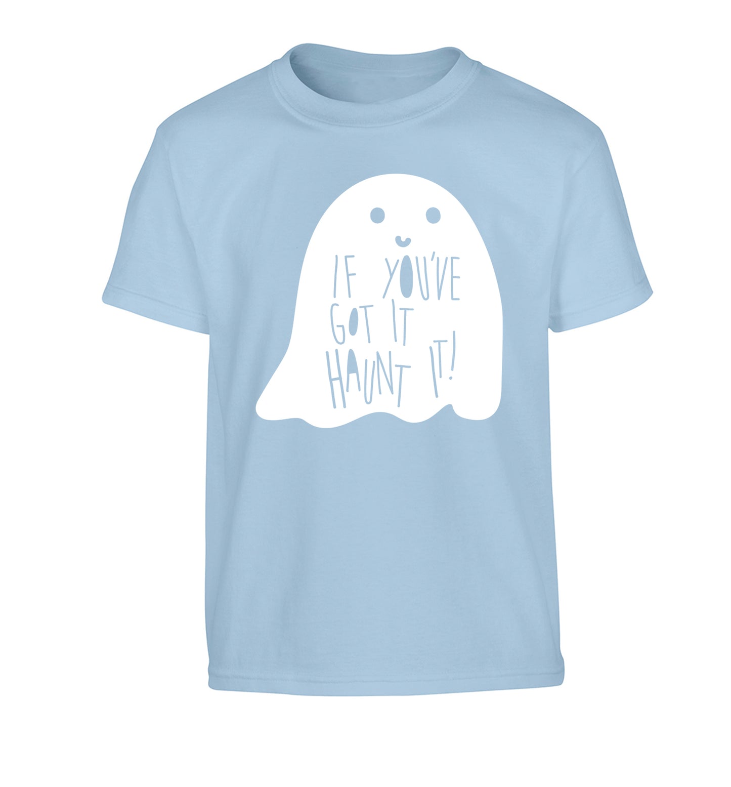 If you've got it haunt it Children's light blue Tshirt 12-14 Years