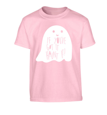 If you've got it haunt it Children's light pink Tshirt 12-14 Years
