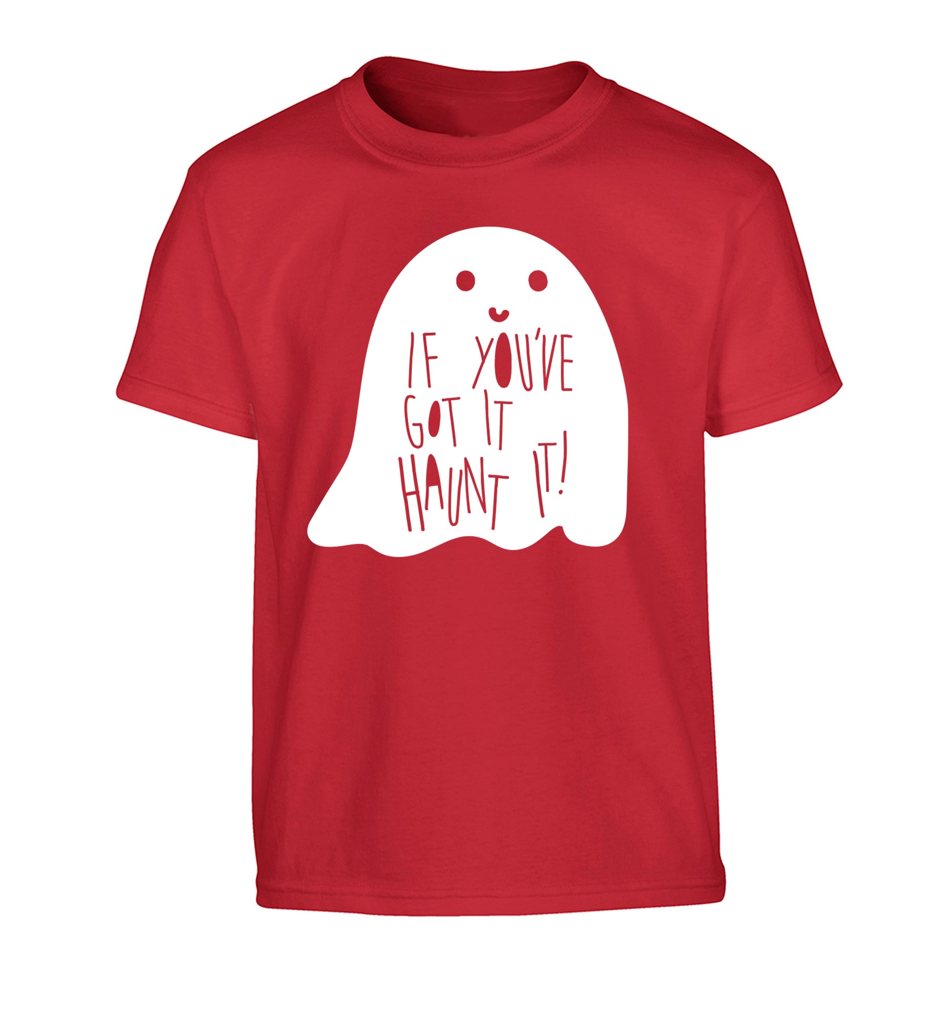 If you've got it haunt it Children's red Tshirt 12-14 Years