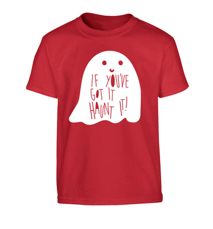 If you've got it haunt it Children's red Tshirt 12-14 Years