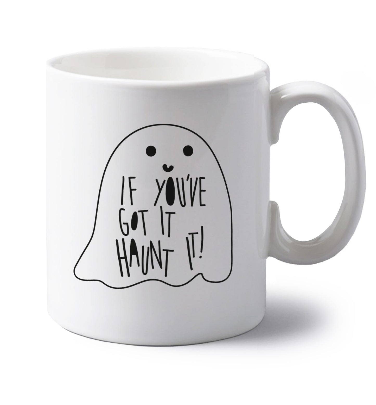 If you've got it haunt it left handed white ceramic mug 