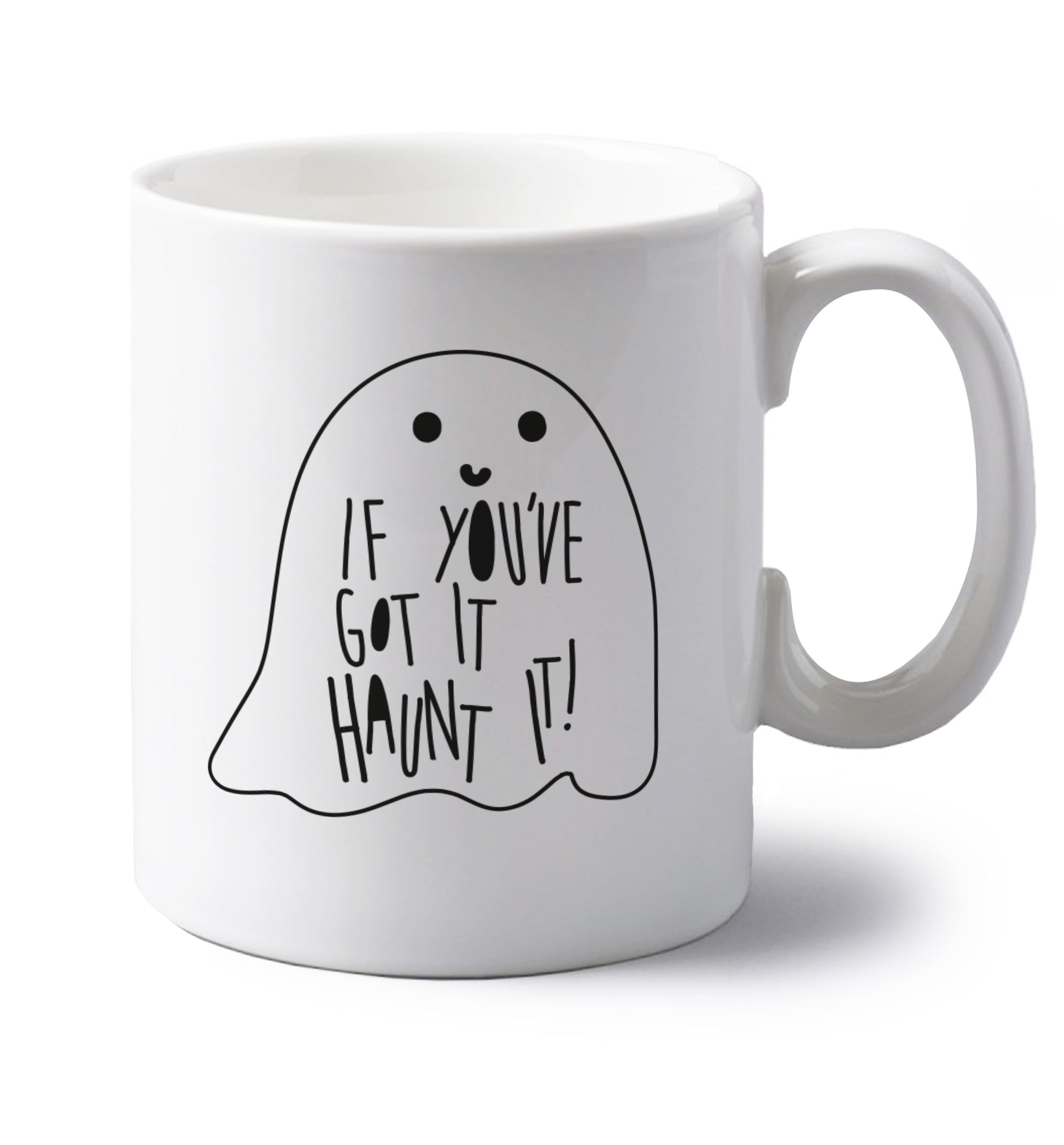 If you've got it haunt it left handed white ceramic mug 