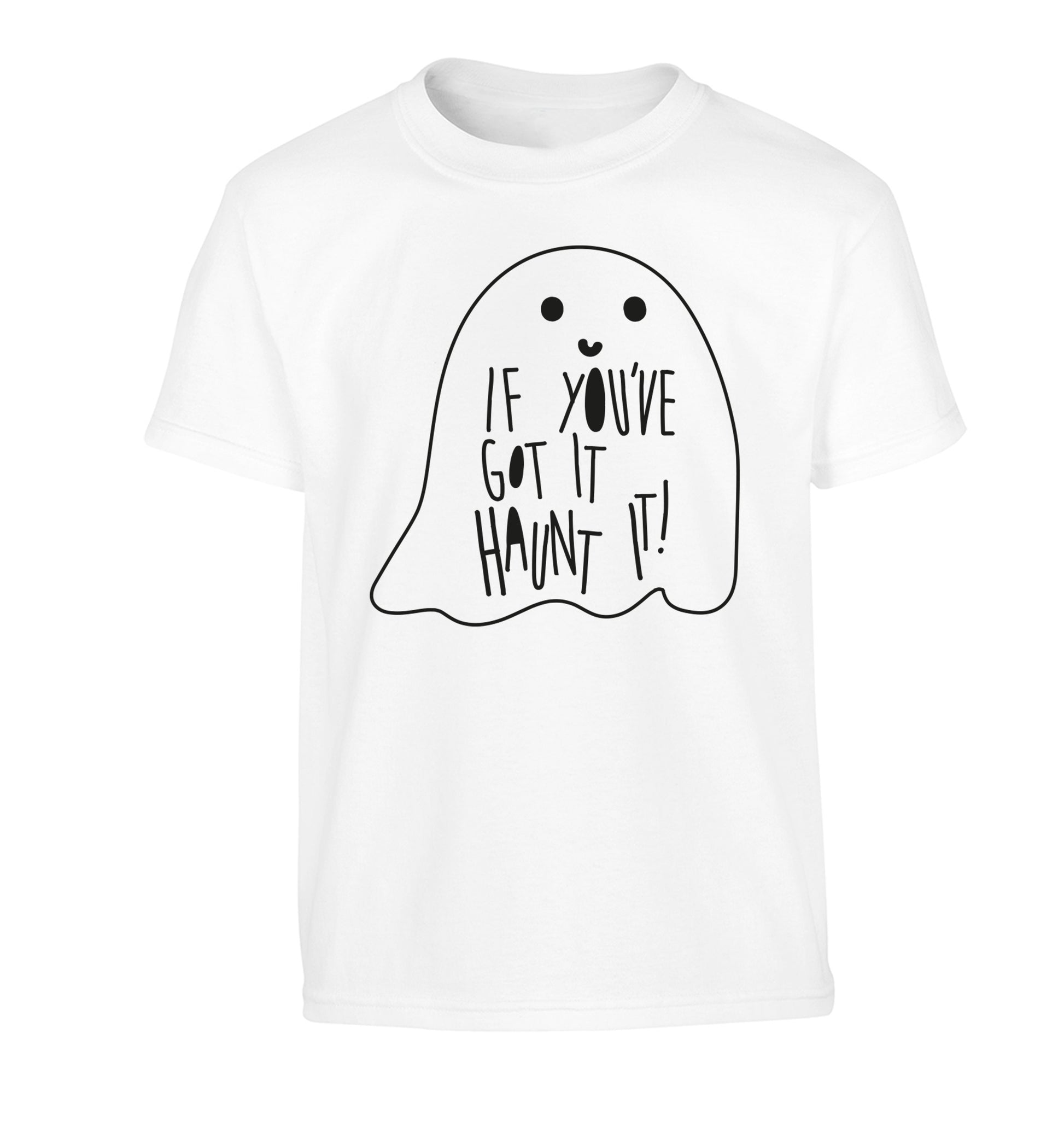 If you've got it haunt it Children's white Tshirt 12-14 Years