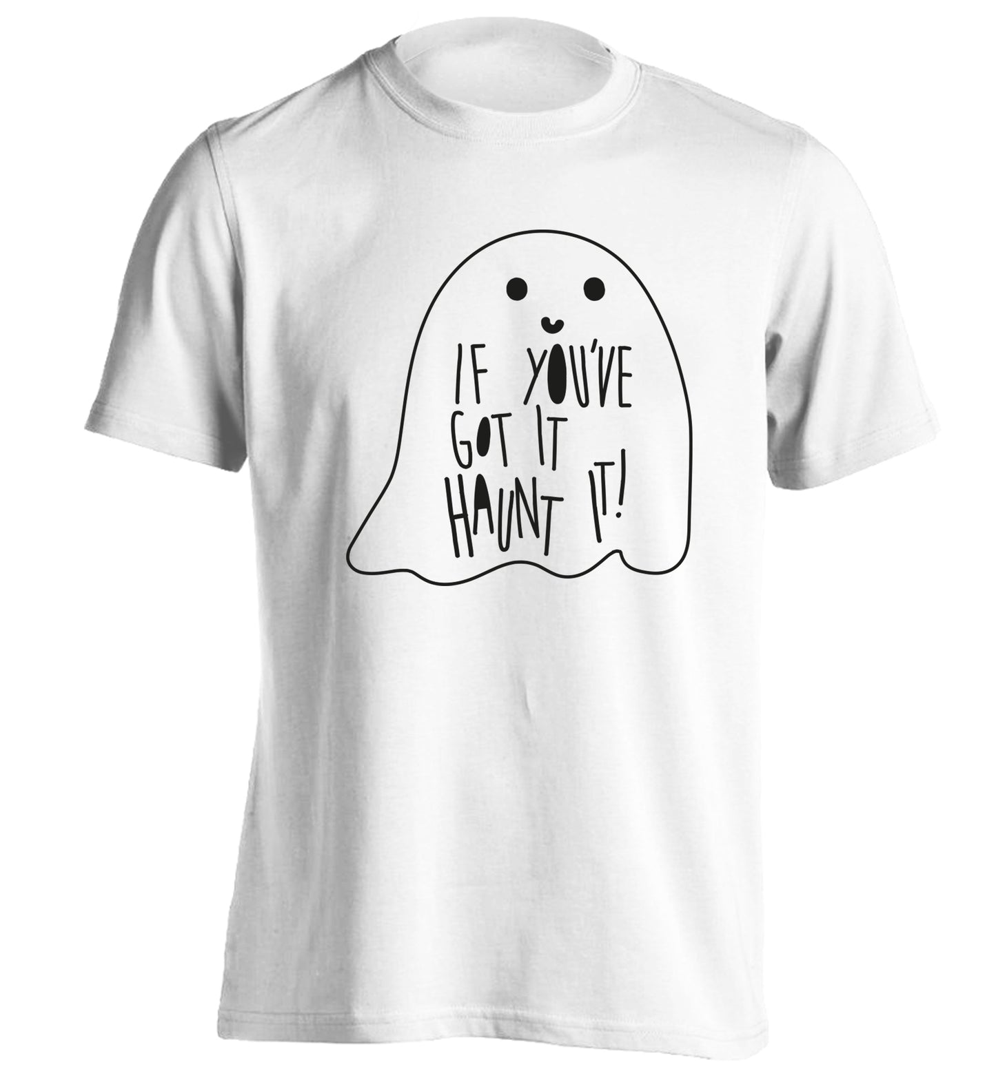 If you've got it haunt it adults unisex white Tshirt 2XL