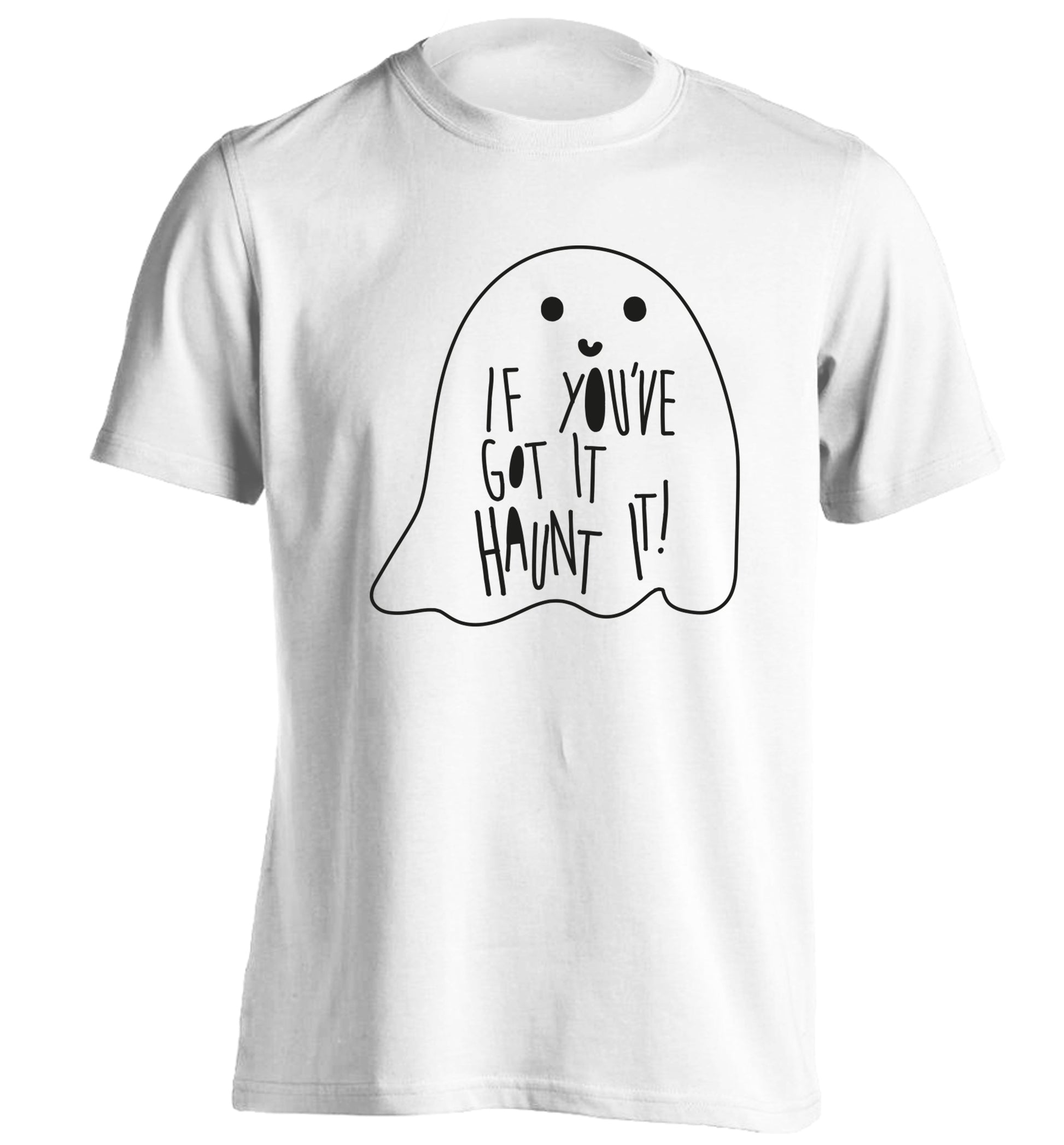 If you've got it haunt it adults unisex white Tshirt 2XL