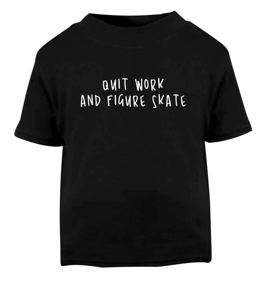 Quit work figure skate Black Baby Toddler Tshirt 2 years