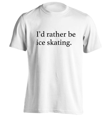 I'd rather be ice skating adults unisexwhite Tshirt 2XL