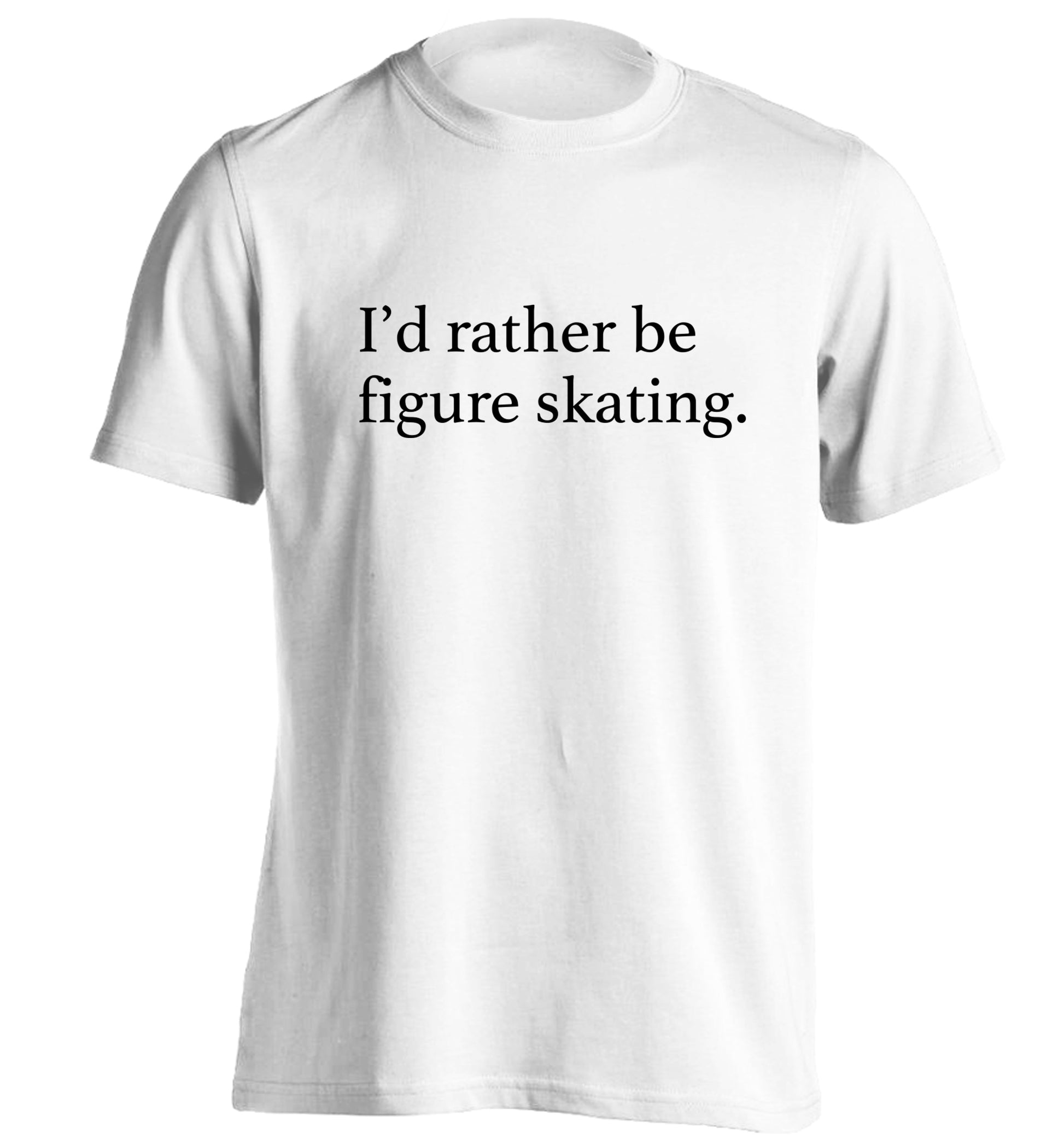 I'd rather be figure skating adults unisexwhite Tshirt 2XL
