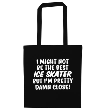 I might not be the best ice skater but I'm pretty damn close! black tote bag