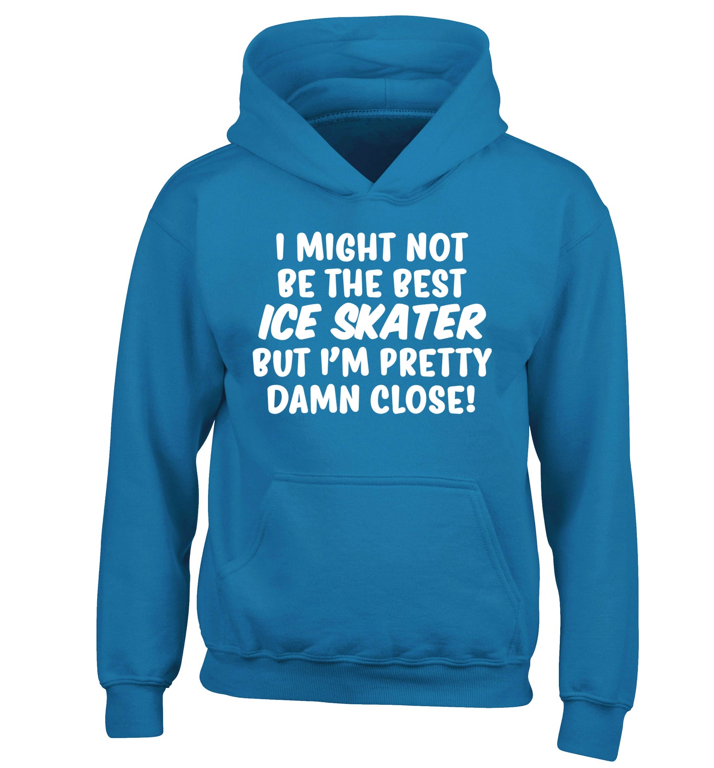 I might not be the best ice skater but I'm pretty damn close! children's blue hoodie 12-14 Years