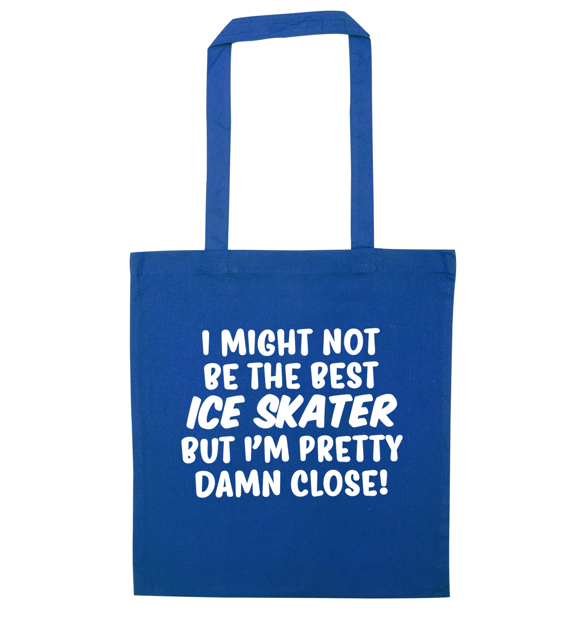 I might not be the best ice skater but I'm pretty damn close! blue tote bag