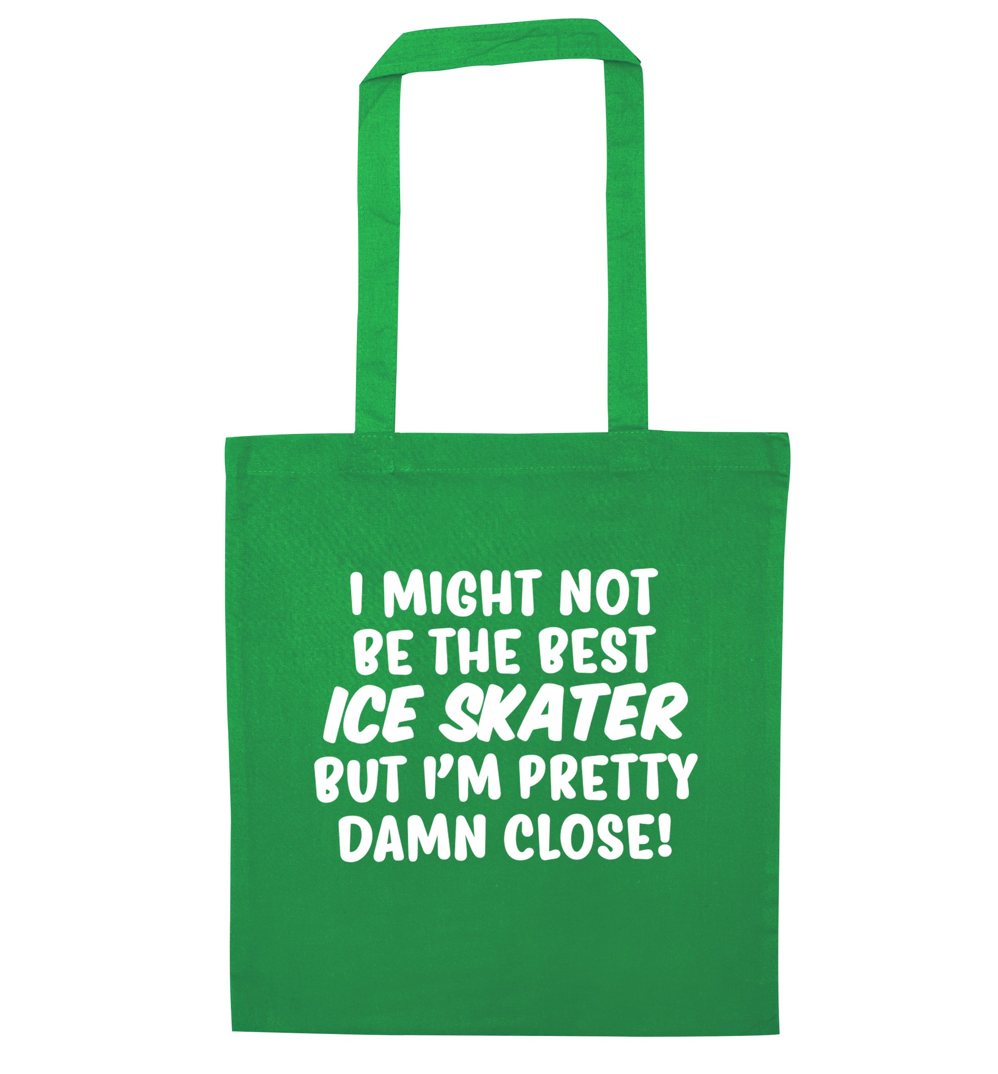 I might not be the best ice skater but I'm pretty damn close! green tote bag