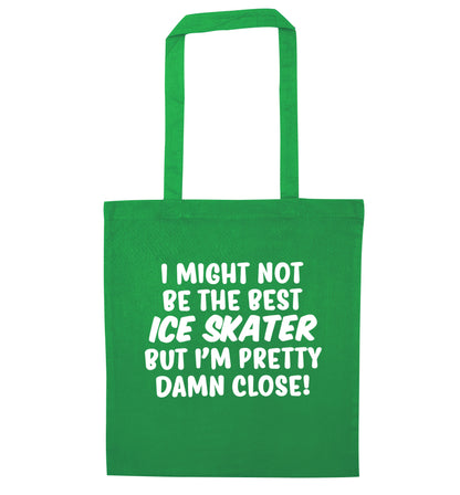 I might not be the best ice skater but I'm pretty damn close! green tote bag