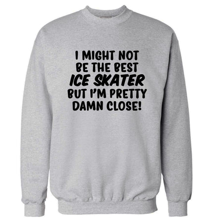 I might not be the best ice skater but I'm pretty damn close! Adult's unisexgrey Sweater 2XL