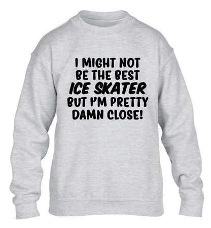 I might not be the best ice skater but I'm pretty damn close! children's grey sweater 12-14 Years