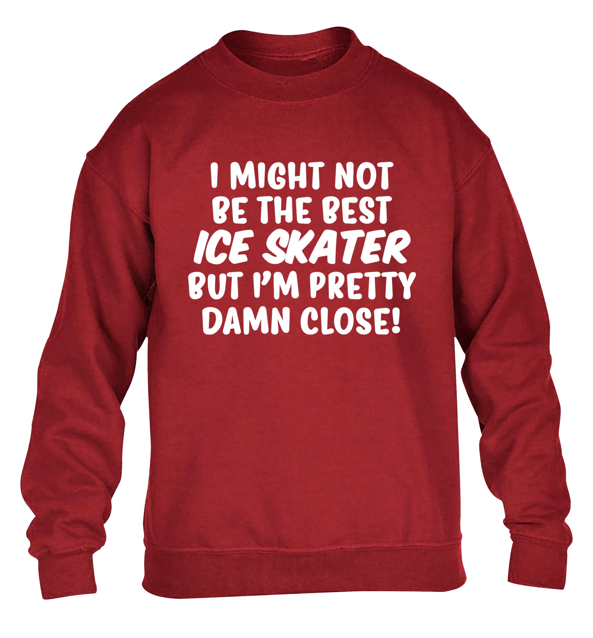 I might not be the best ice skater but I'm pretty damn close! children's grey sweater 12-14 Years