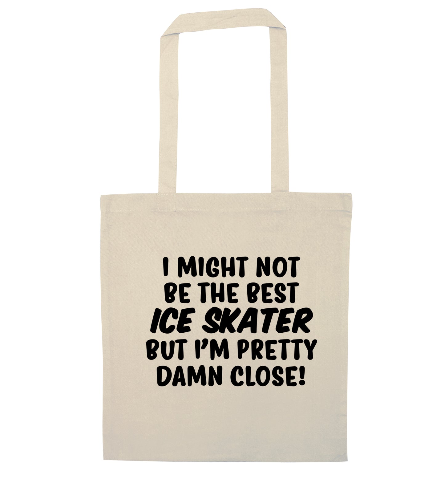 I might not be the best ice skater but I'm pretty damn close! natural tote bag