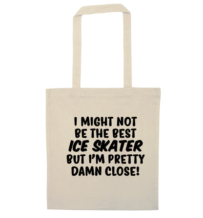 I might not be the best ice skater but I'm pretty damn close! natural tote bag