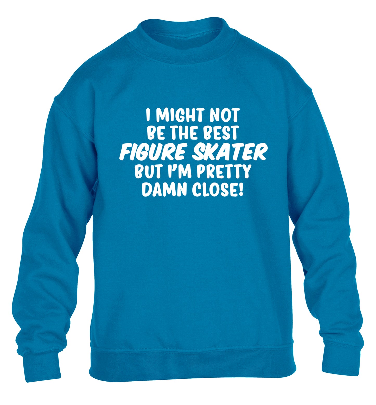 I might not be the best figure skater but I'm pretty damn close! children's blue sweater 12-14 Years