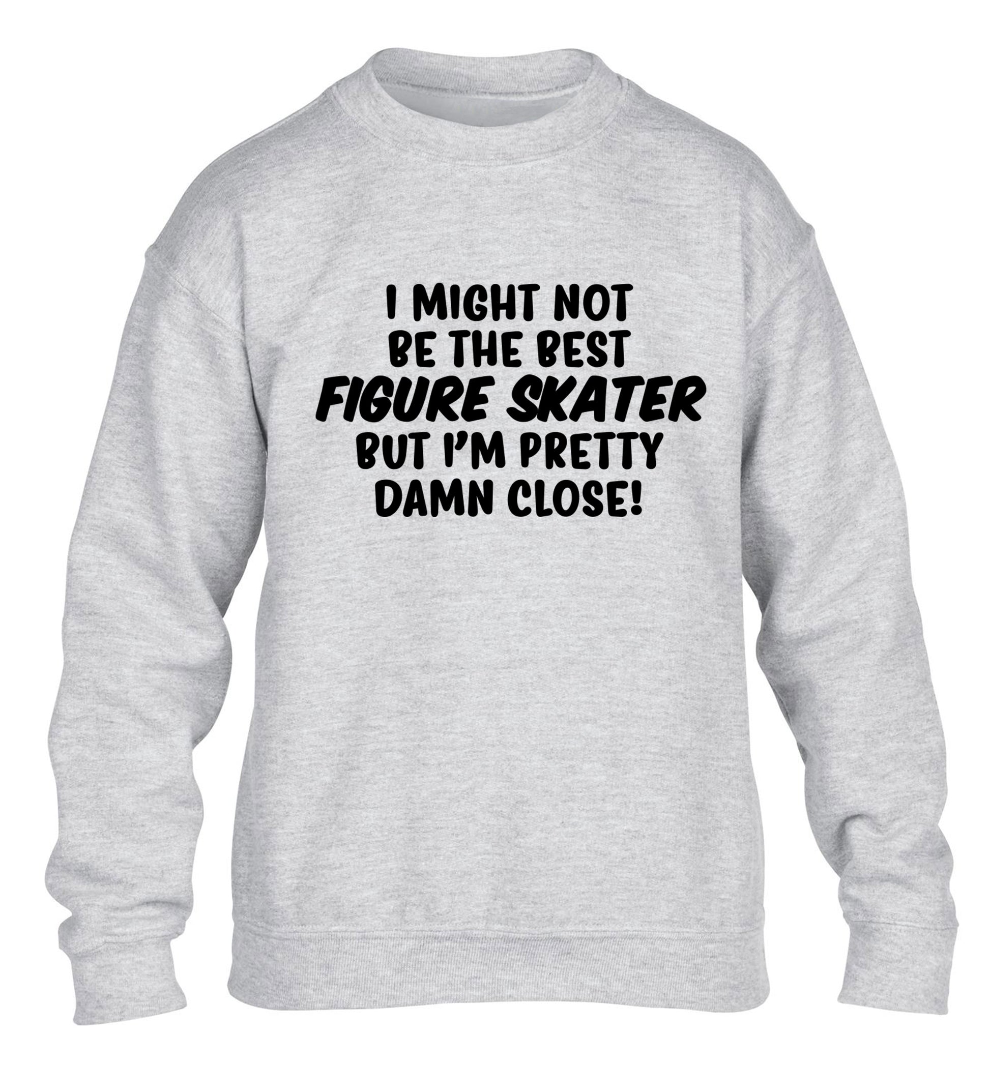 I might not be the best figure skater but I'm pretty damn close! children's grey sweater 12-14 Years