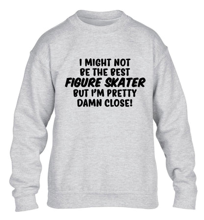 I might not be the best figure skater but I'm pretty damn close! children's grey sweater 12-14 Years