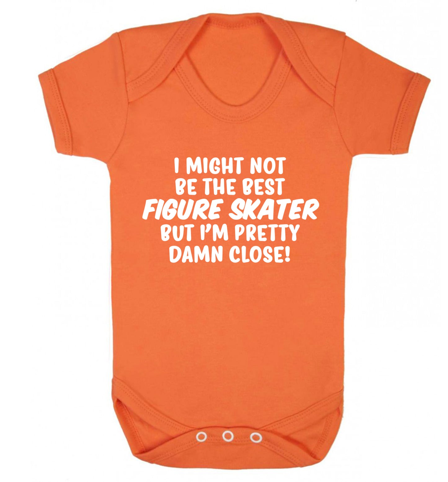 I might not be the best figure skater but I'm pretty damn close! Baby Vest orange 18-24 months