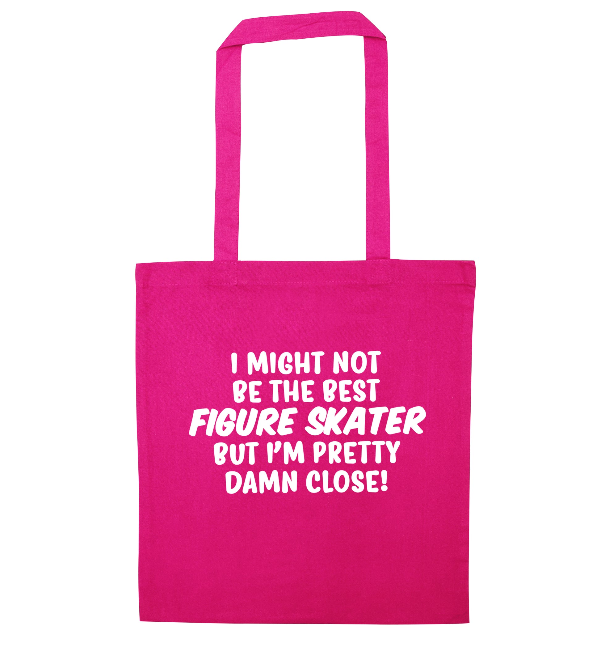 I might not be the best figure skater but I'm pretty damn close! pink tote bag