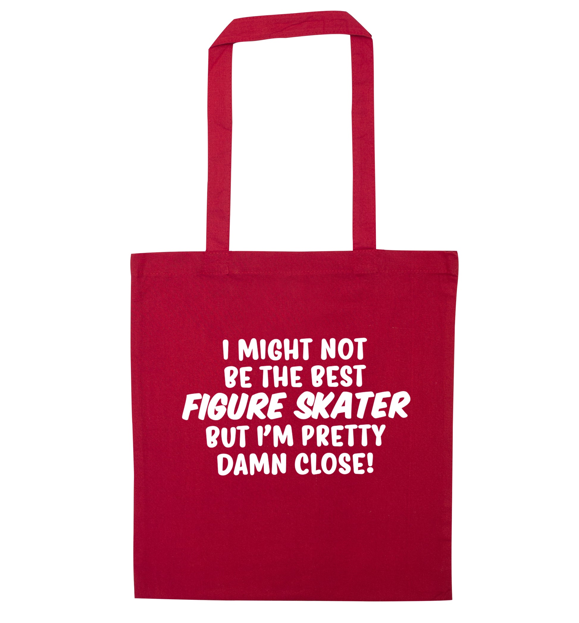 I might not be the best figure skater but I'm pretty damn close! red tote bag