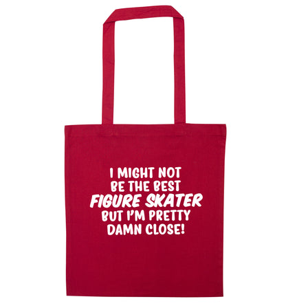 I might not be the best figure skater but I'm pretty damn close! red tote bag