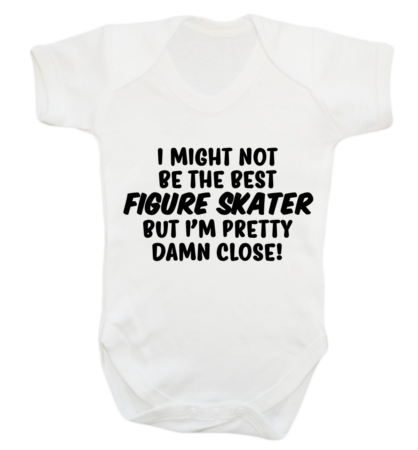 I might not be the best figure skater but I'm pretty damn close! Baby Vest white 18-24 months