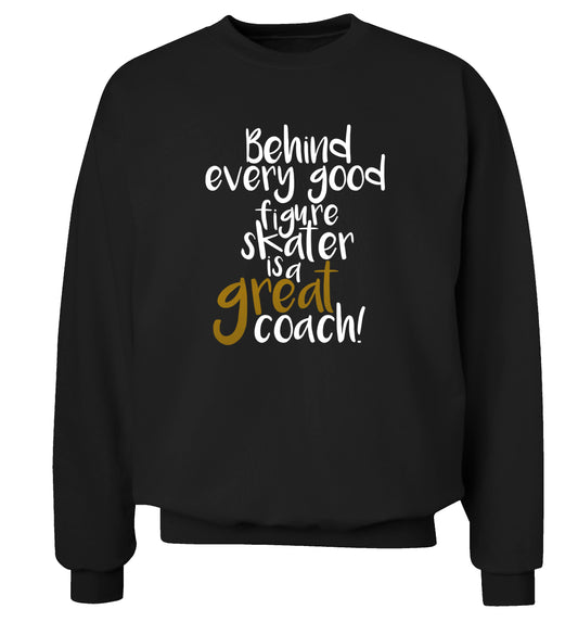 Behind every good figure skater is a great coach Adult's unisexblack Sweater 2XL