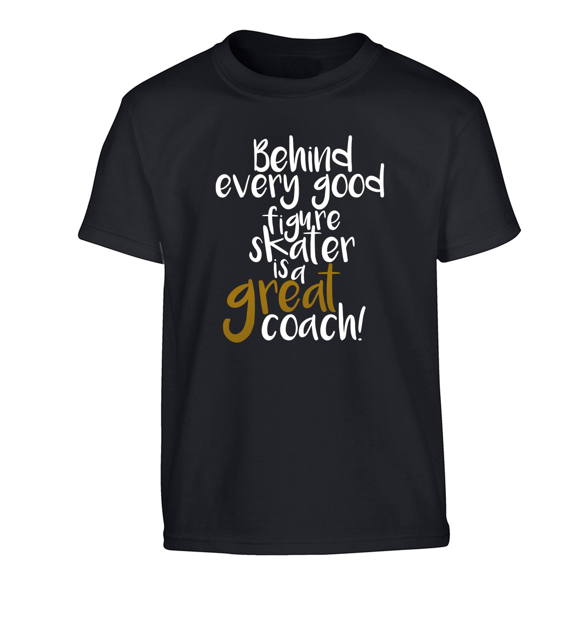 Behind every good figure skater is a great coach Children's black Tshirt 12-14 Years